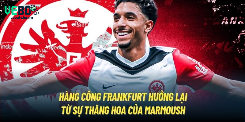 Hàng công Frankfurt hưởng lại từ sự thăng hoa của Marmoush