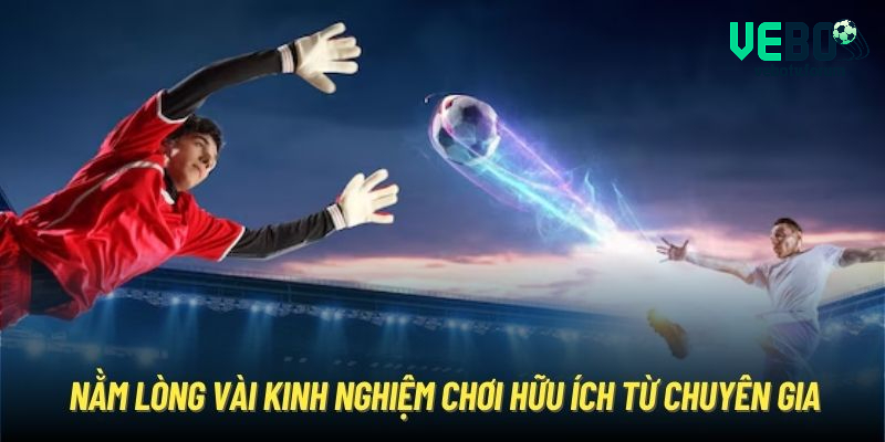 Nằm lòng vài kinh nghiệm chơi hữu ích từ chuyên gia