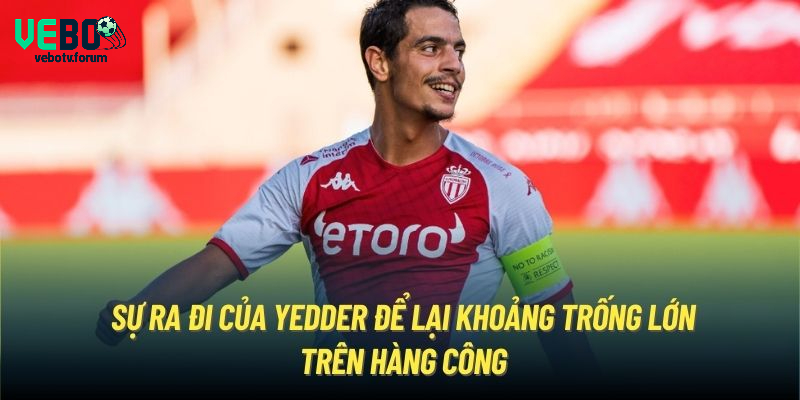 Sự ra đi của Yedder để lại khoảng trống lớn trên hàng công