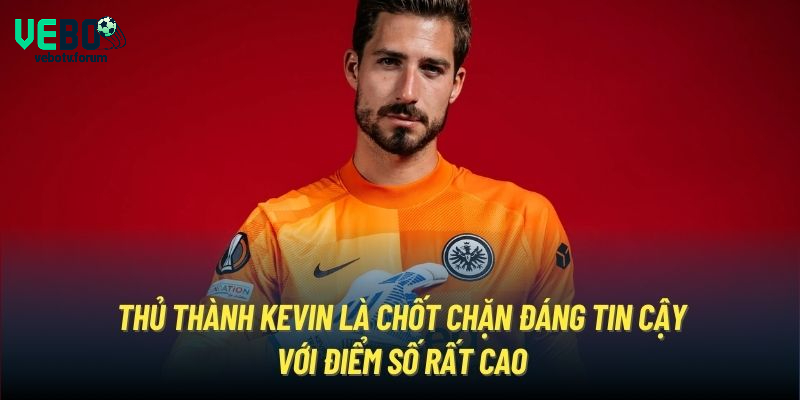 Thủ thành Kevin là chốt chặn đáng tin cậy với điểm số rất cao