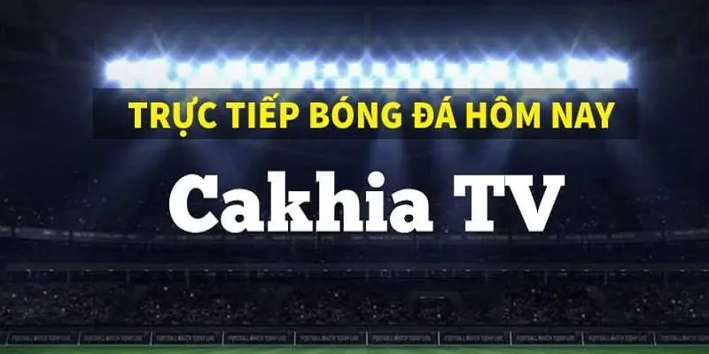 Cakhiatv là nền tảng bóng đá trực tuyến hấp dẫn thu hút người hâm mộ 