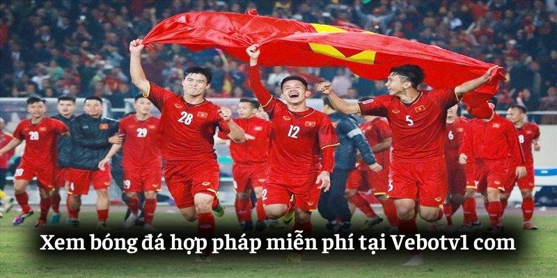 Xem bóng đá hợp pháp miễn phí tại Vebotv1.com